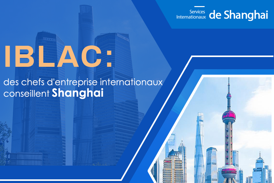 IBLAC : des chefs d'entreprise internationaux conseillent Shanghai
